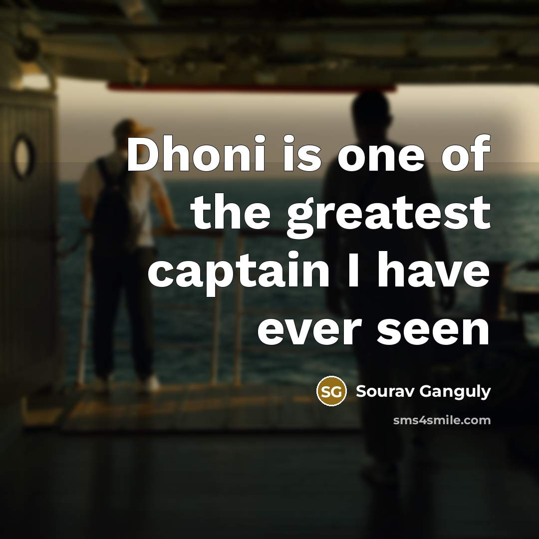 “Dhoni is one of the greatest captain I have ever…” quote by Sourav Ganguly