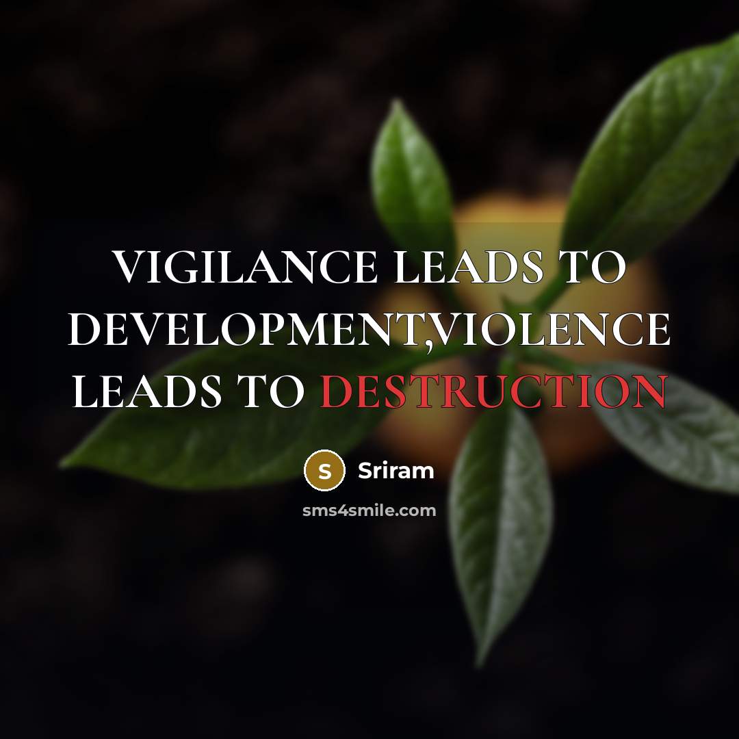 “VIGILANCE LEADS TO DEVELOPMENT,VIOLENCE LEADS TO DESTRUCTION” quote by Sriram