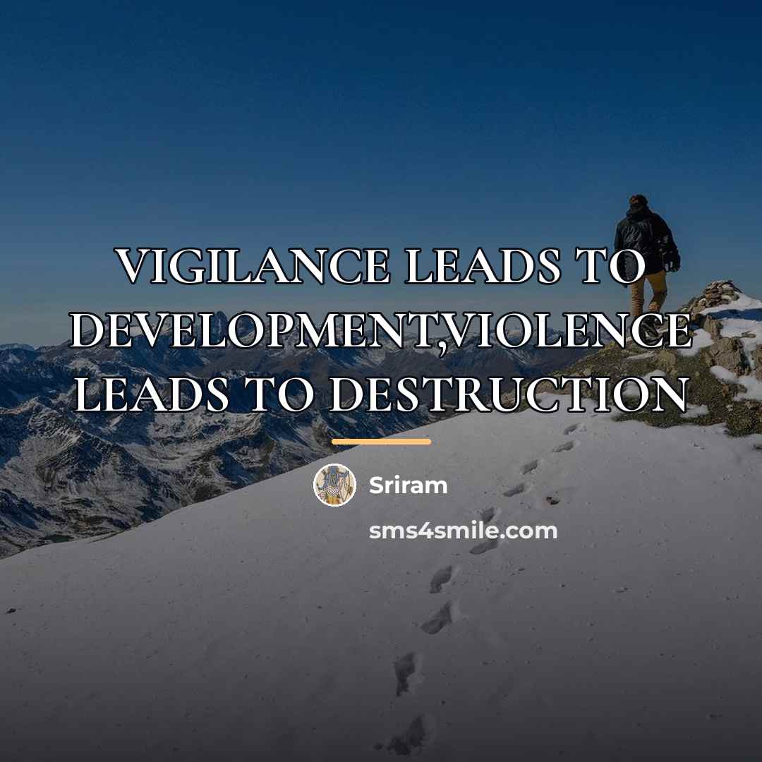 “VIGILANCE LEADS TO DEVELOPMENT,VIOLENCE LEADS TO DESTRUCTION…” quote by Sriram