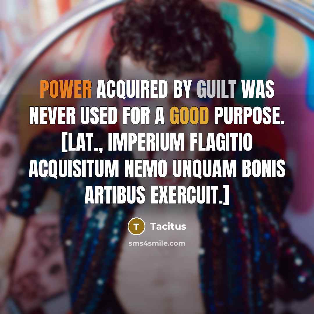 “Power acquired by guilt was never used for a good…” quote by Tacitus
