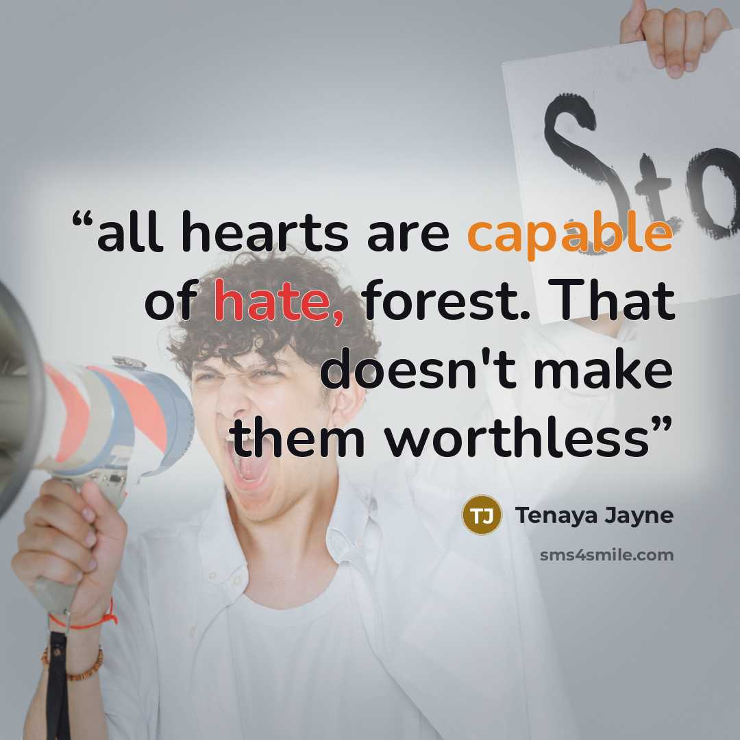 “all hearts are capable of hate, forest. That doesn't make them worthless” quote by tenaya jayne
