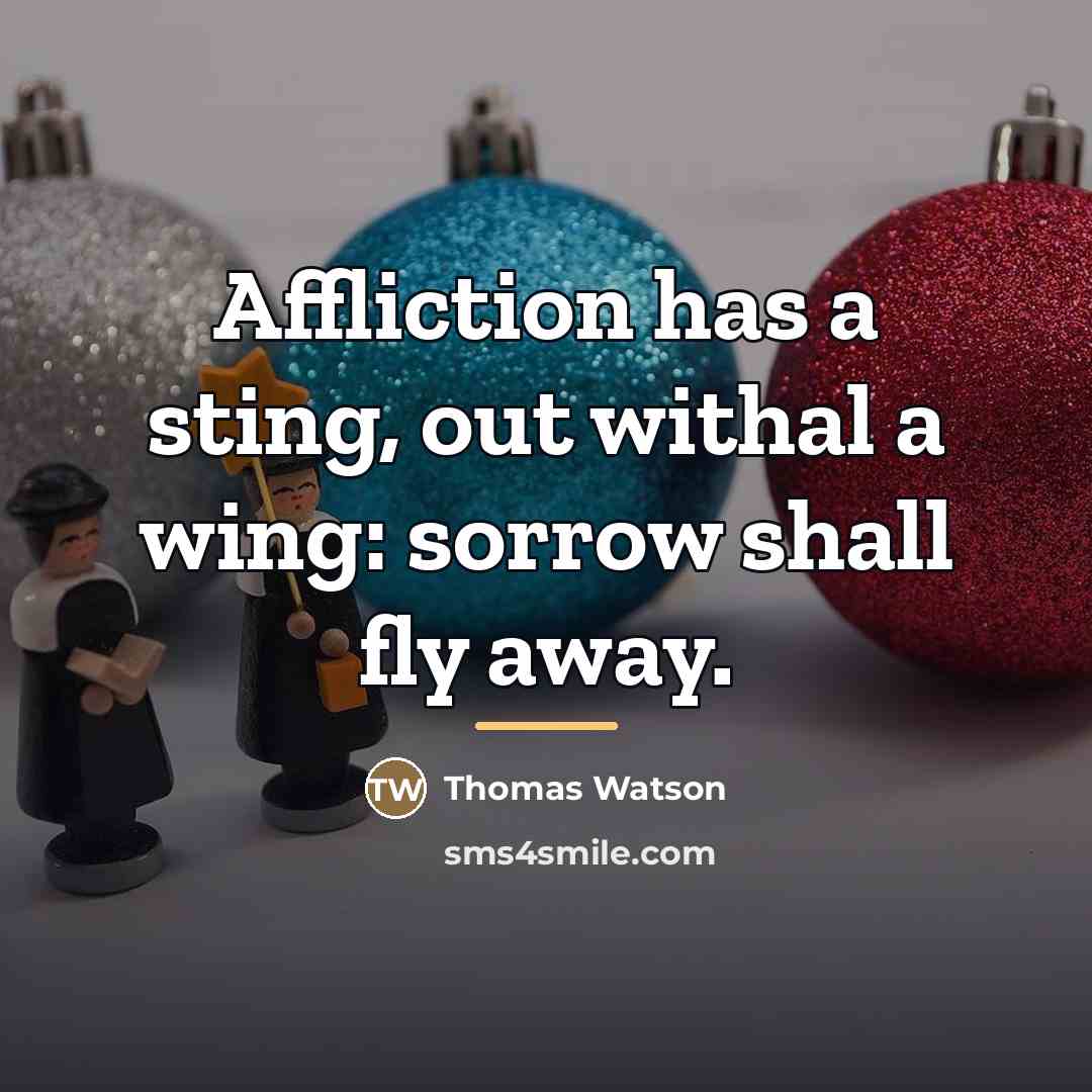 “Affliction has a sting, out withal a wing: sorrow shall…” quote by Thomas Watson