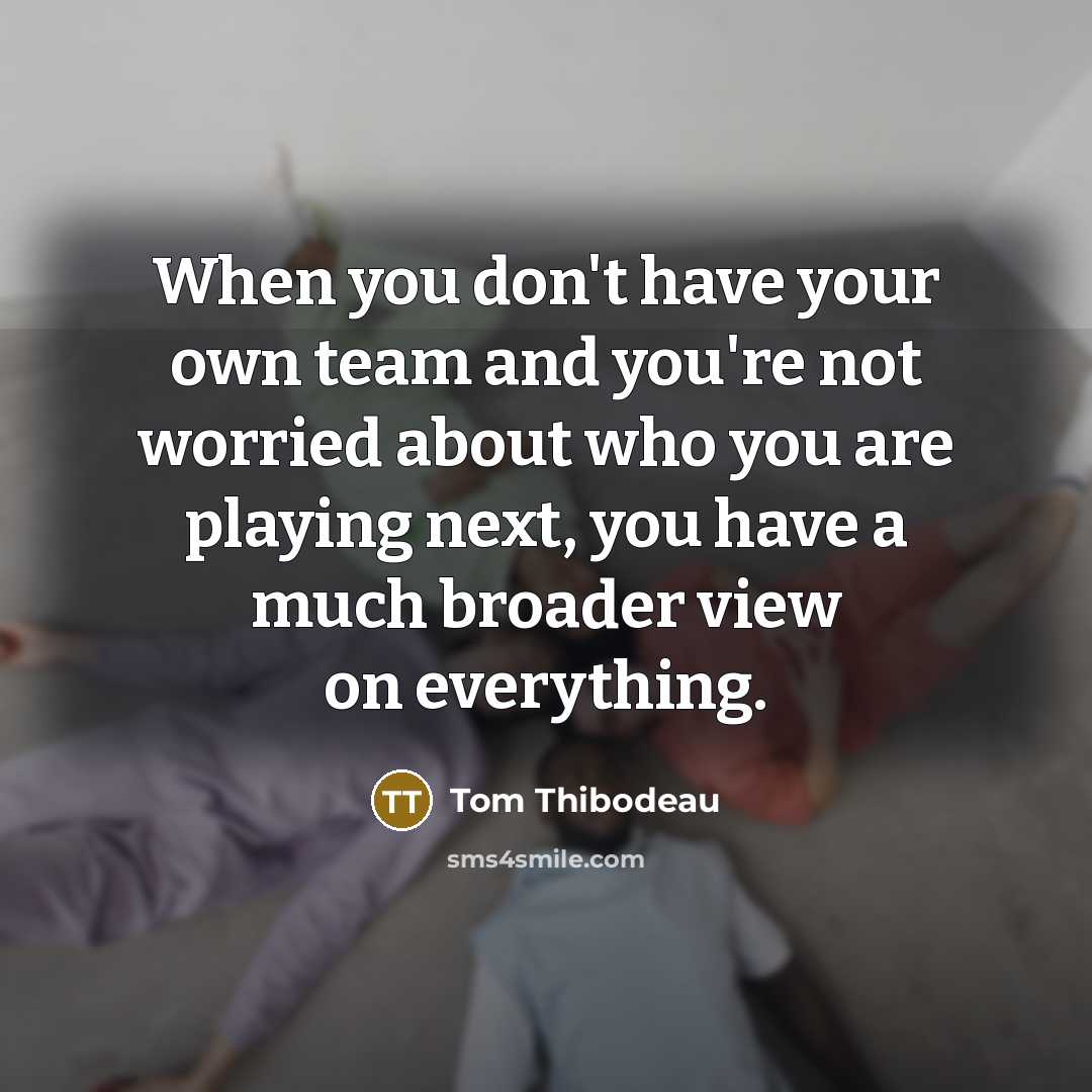 “When you don't have your own team and you're not…” quote by Tom Thibodeau