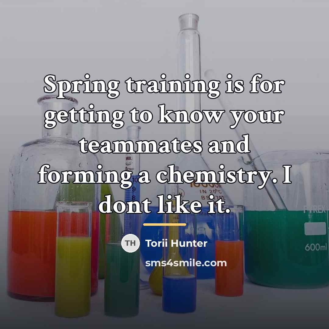 “Spring training is for getting to know your teammates and…” quote by Torii Hunter