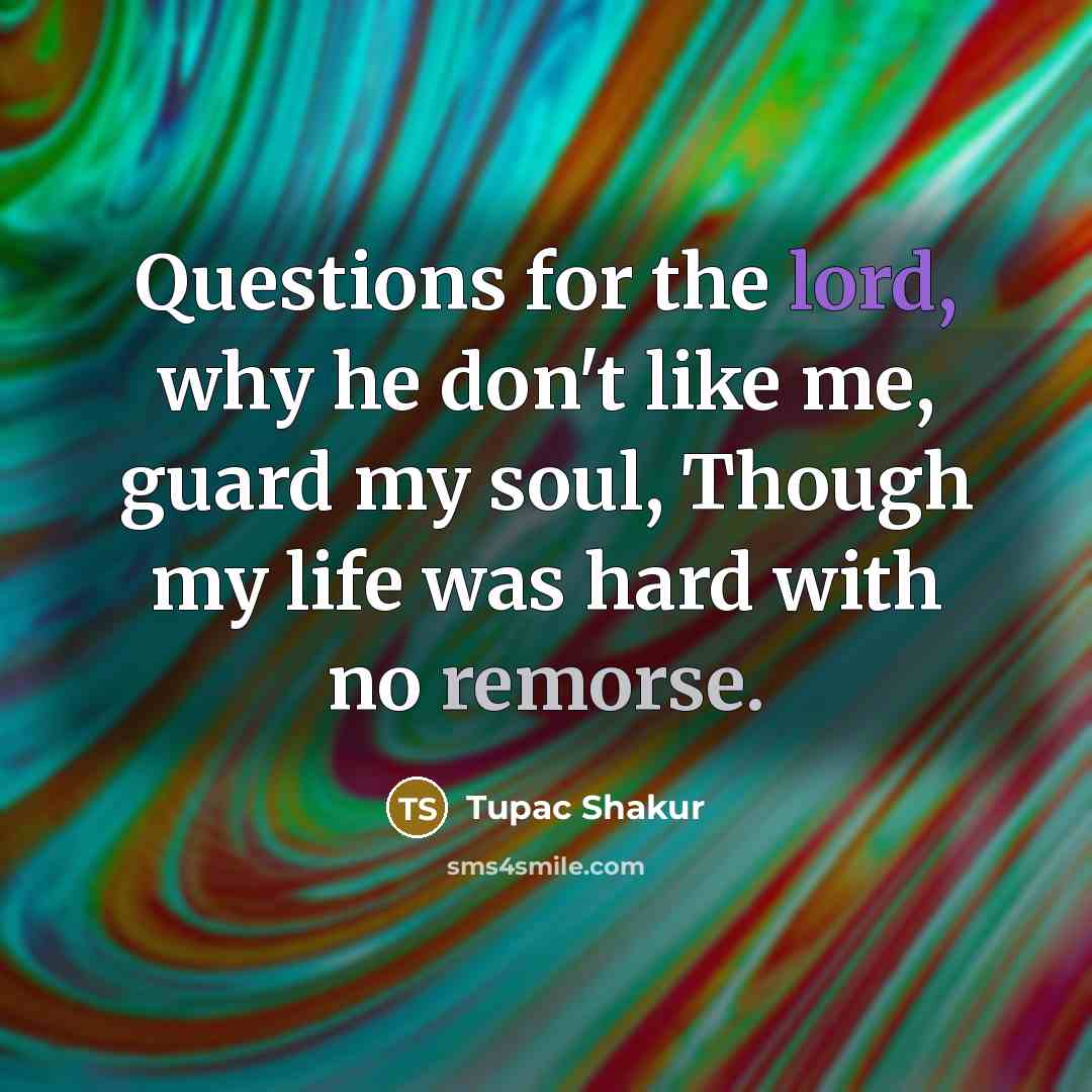 “Questions for the lord, why he don't like me, guard…” quote by Tupac Shakur