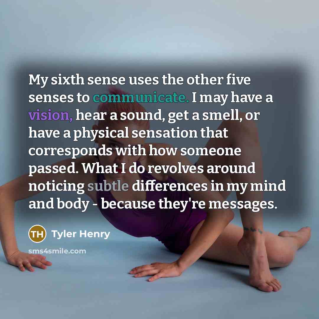 “My sixth sense uses the other five senses to communicate.…” quote by Tyler Henry