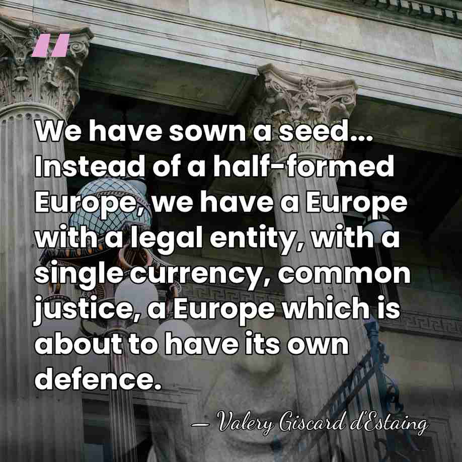 We have sown a seed... Instead of a half-formed Europe, we have&hellip; - Valery Giscard d'Estaing