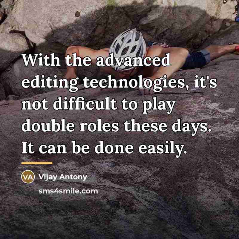 “With the advanced editing technologies, it's not difficult to play…” quote by Vijay Antony