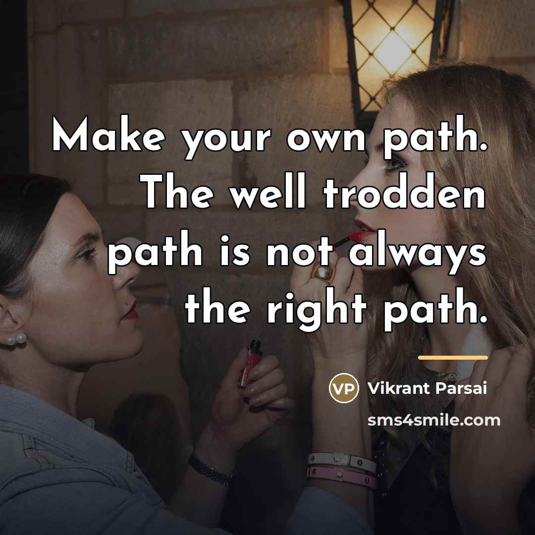 “Make your own path. The well trodden path is not…” quote by Vikrant Parsai