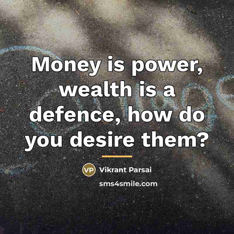 “Money is power, wealth is a defence, how do you…” quote by Vikrant Parsai