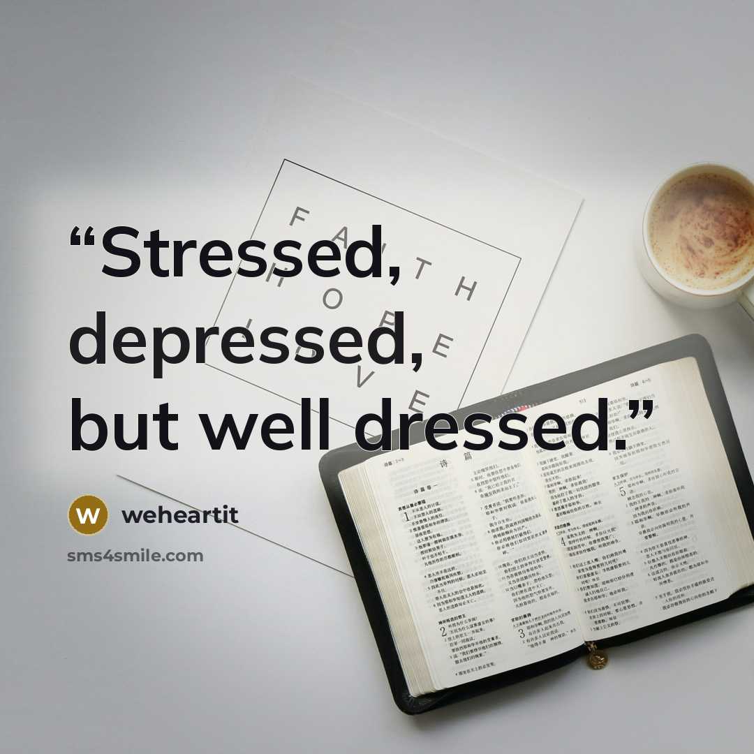 “Stressed, depressed, but well dressed.” quote by weheartit
