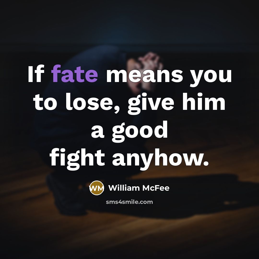“If fate means you to lose, give him a good…” quote by William McFee