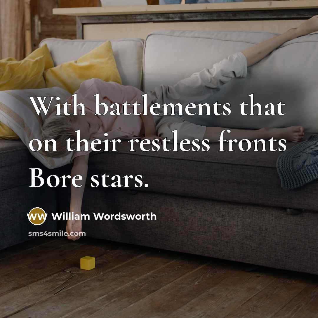 “With battlements that on their restless fronts Bore stars.…” quote by William Wordsworth