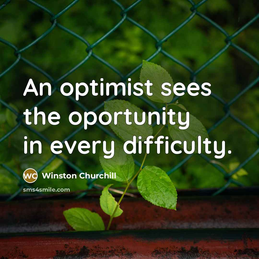 “An optimist sees the oportunity in every difficulty.…” quote by Winston Churchill