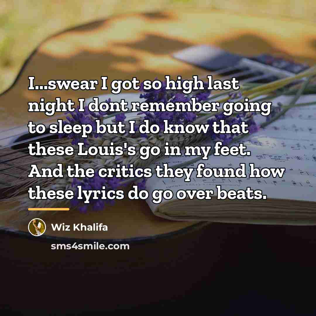 “I...swear I got so high last night I dont remember…” quote by Wiz Khalifa