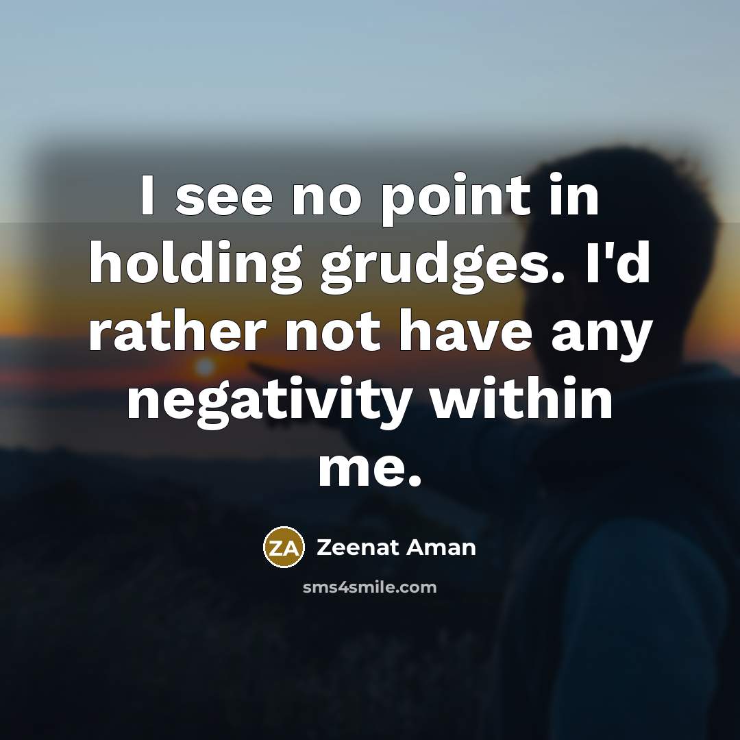 “I see no point in holding grudges. I'd rather not…” quote by Zeenat Aman
