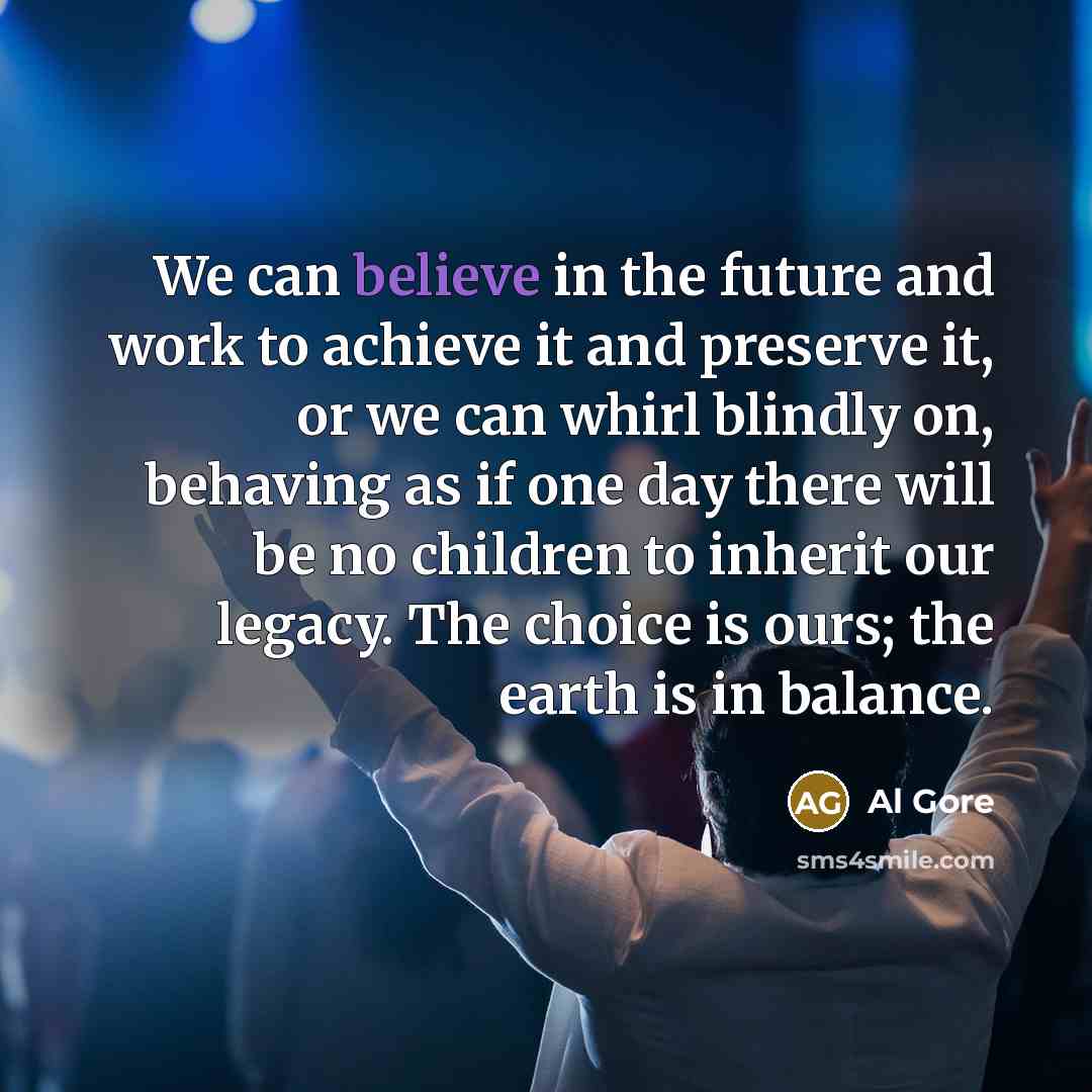 “We can believe in the future and work to achieve…” quote by Al Gore