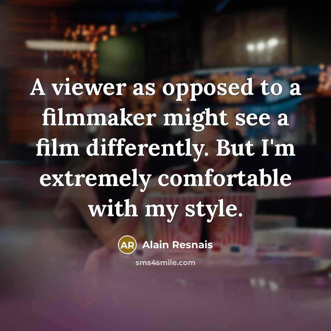 “A viewer as opposed to a filmmaker might see a…” quote by Alain Resnais
