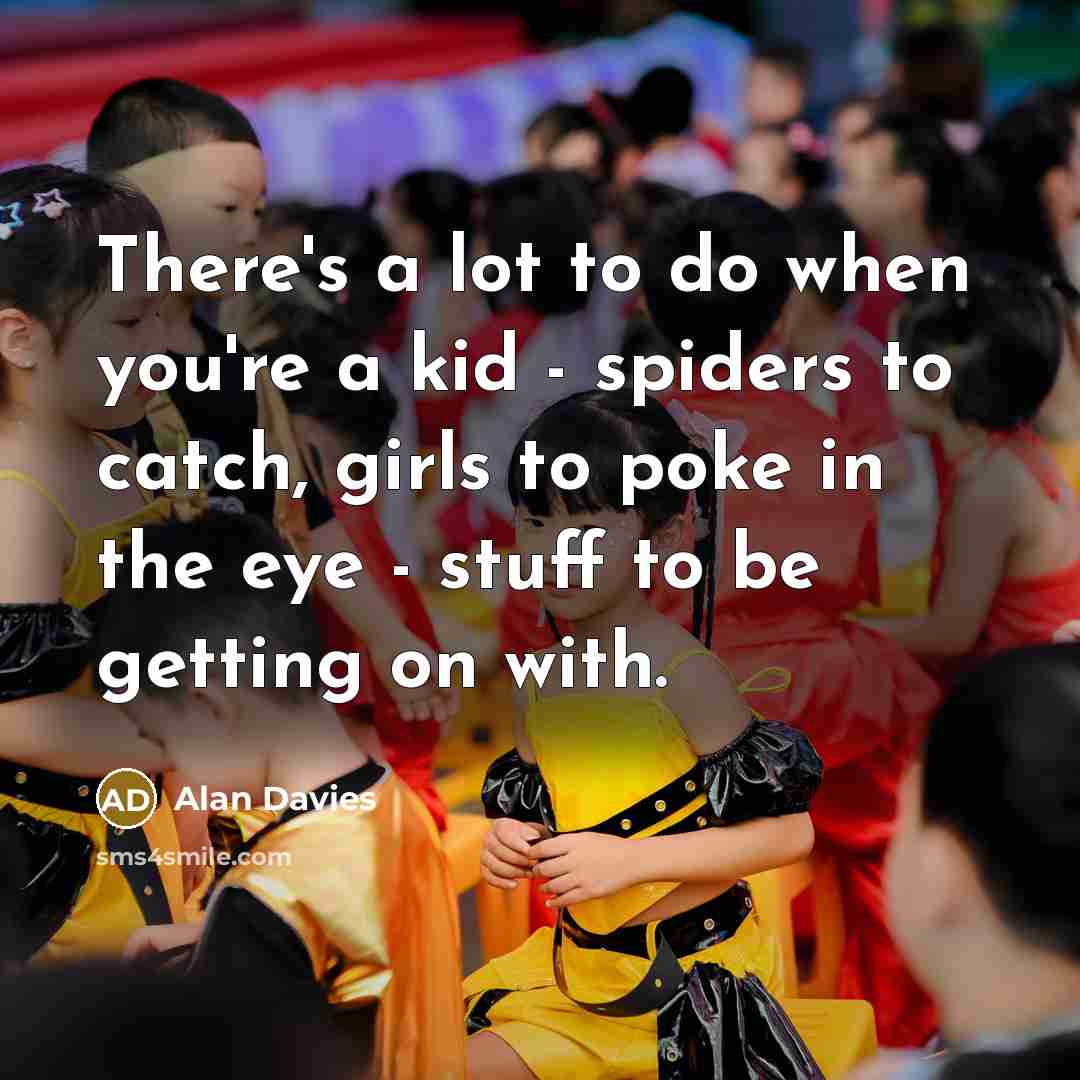 “There's a lot to do when you're a kid -…” quote by Alan Davies