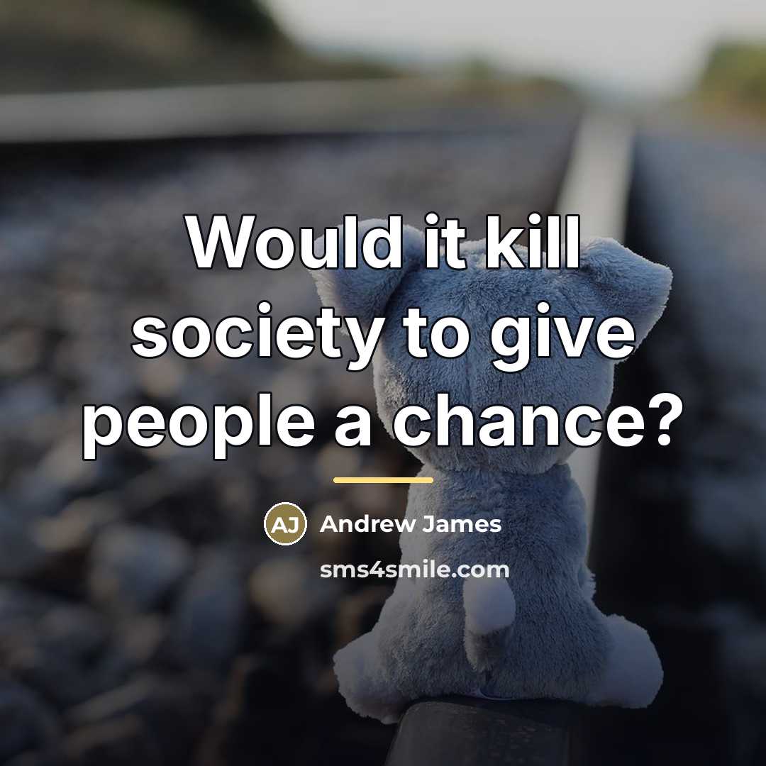 “Would it kill society to give people a chance?…” quote by Andrew James
