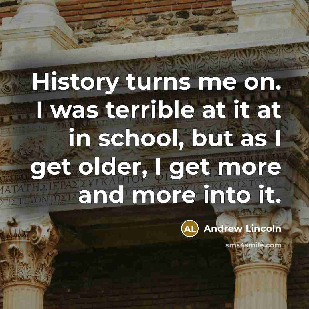 “History turns me on. I was terrible at it at…” quote by Andrew Lincoln