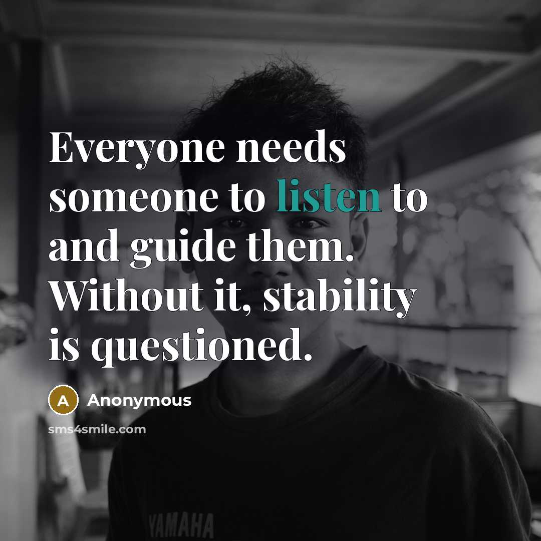“Everyone needs someone to listen to and guide them. Without…” quote by Anonymous