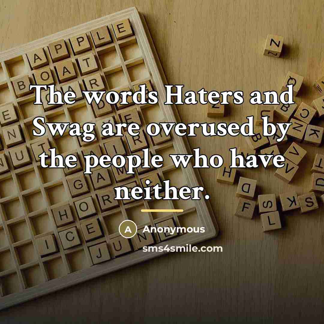 “The words Haters and Swag are overused by the people…” quote by Anonymous