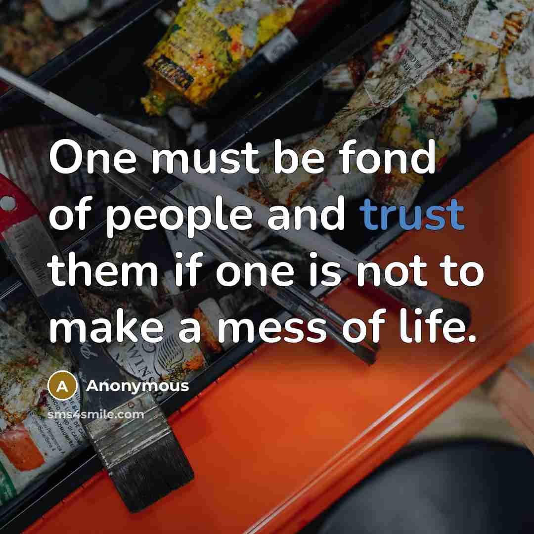 “One must be fond of people and trust them if…” quote by Anonymous