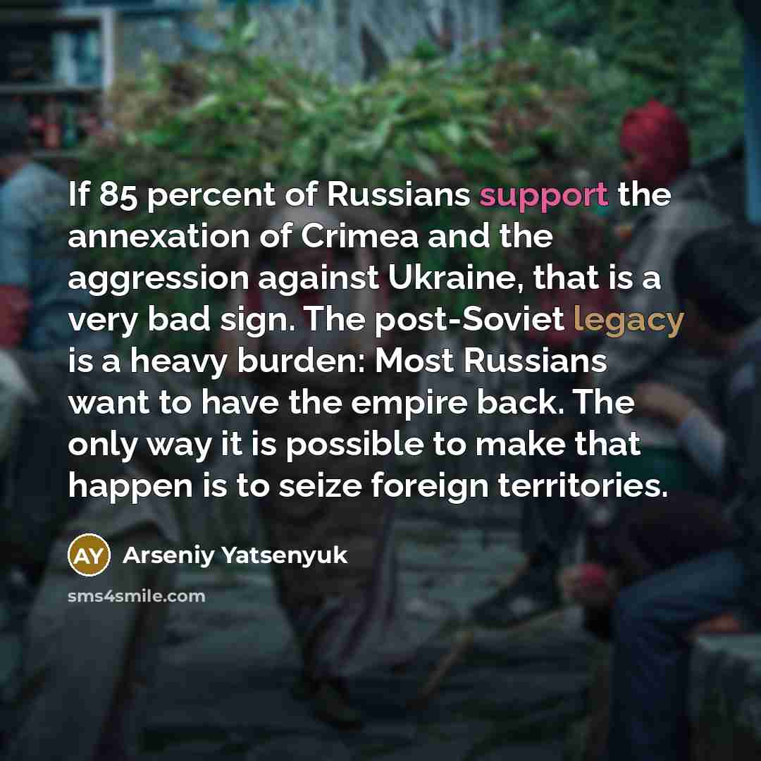 “If 85 percent of Russians support the annexation of Crimea…” quote by Arseniy Yatsenyuk