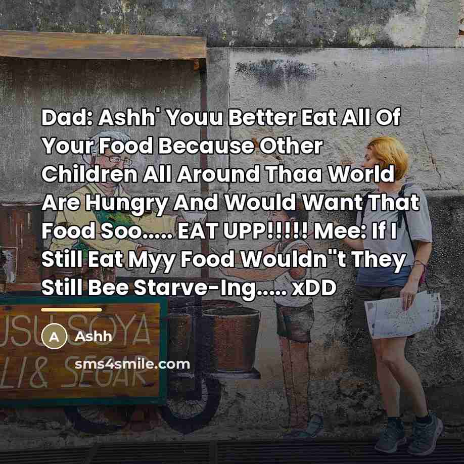 “Dad: Ashh' Youu Better Eat All Of Your Food Because…” quote by Ashh