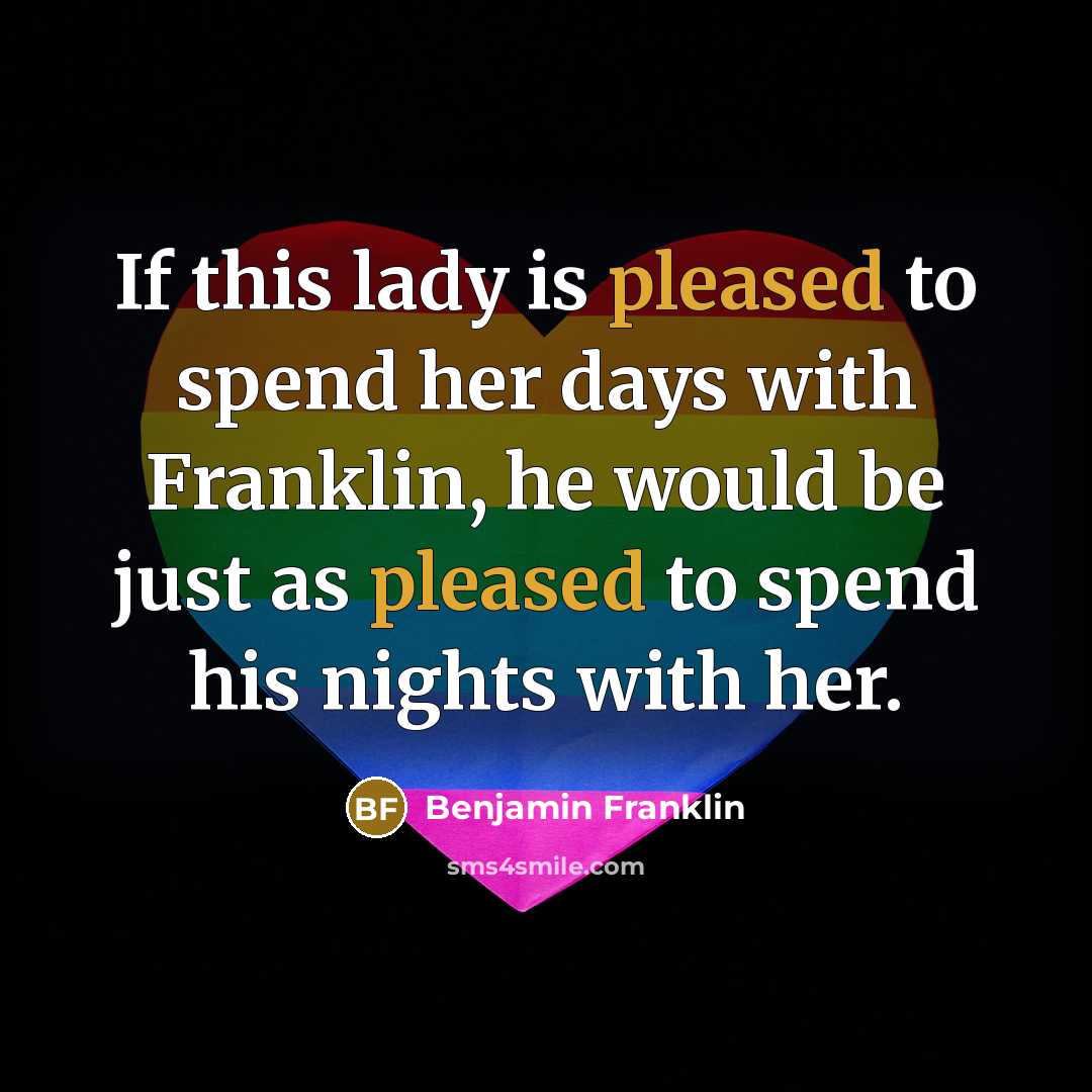“If this lady is pleased to spend her days with…” quote by Benjamin Franklin