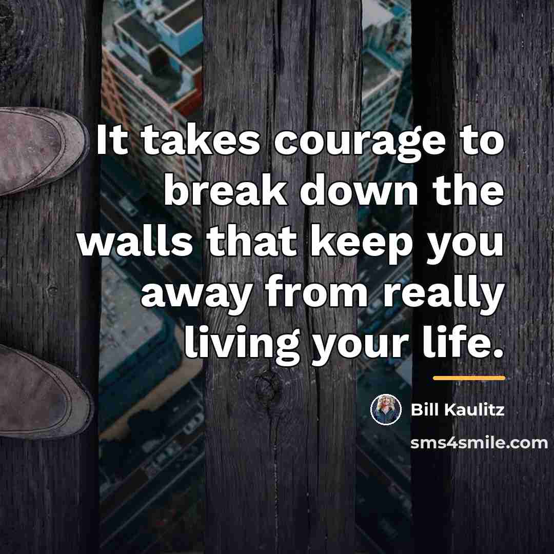 “It takes courage to break down the walls that keep…” quote by Bill Kaulitz