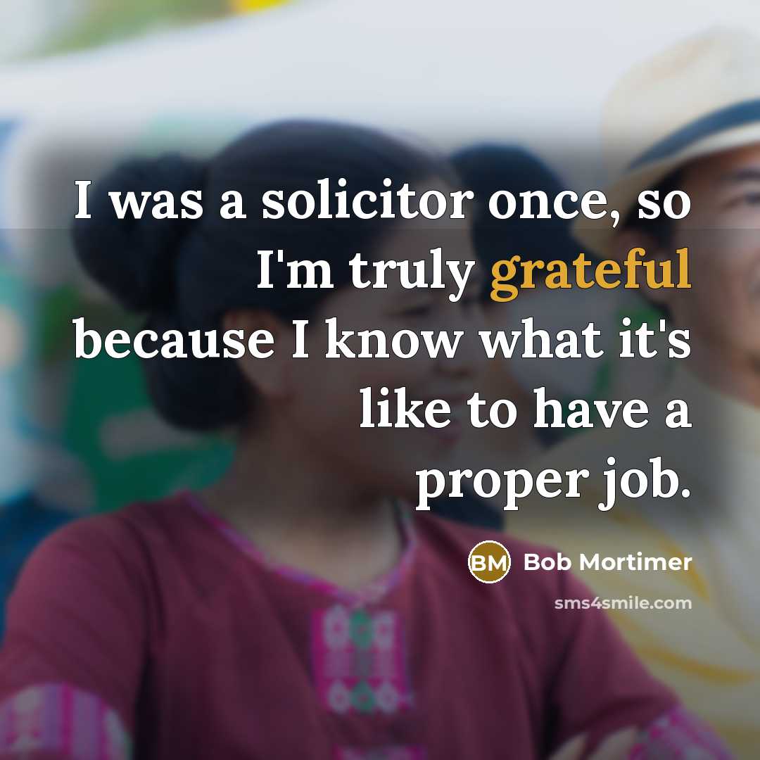 “I was a solicitor once, so I'm truly grateful because…” quote by Bob Mortimer