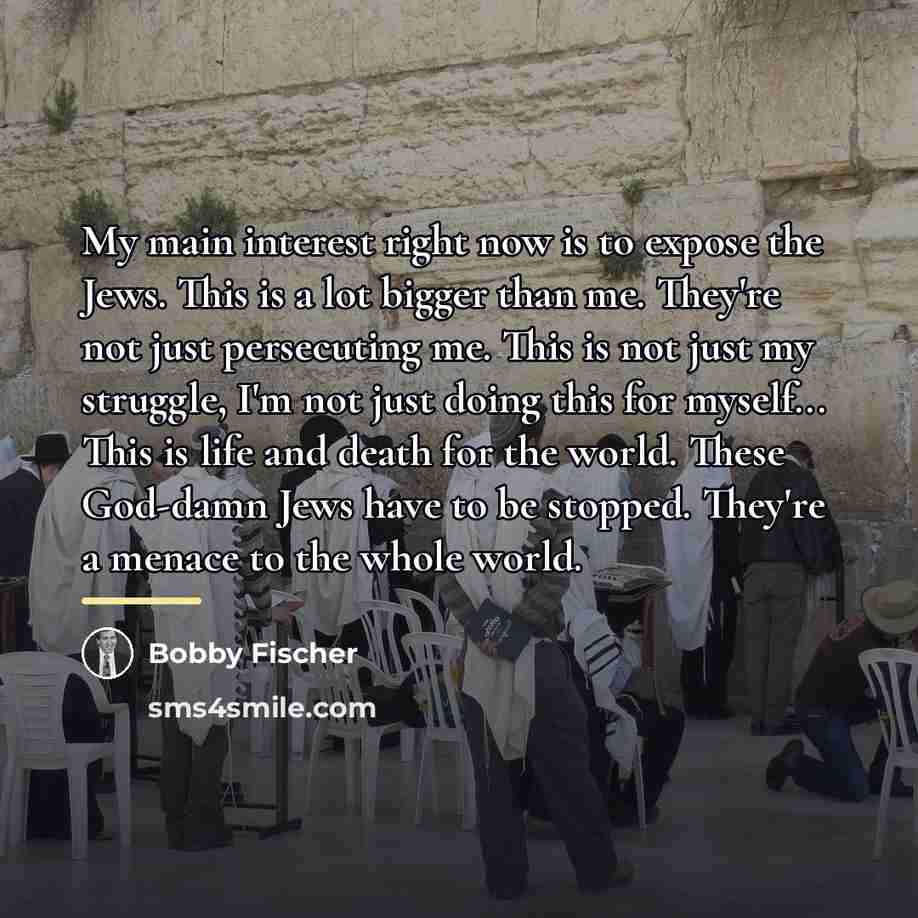 “My main interest right now is to expose the Jews.…” quote by Bobby Fischer