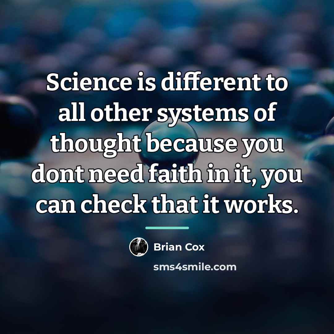 “Science is different to all other systems of thought because…” quote by Brian Cox