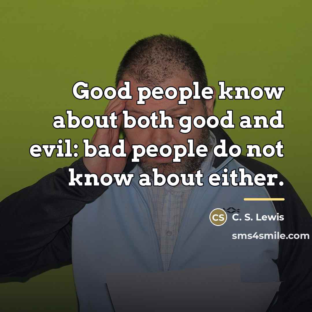 “Good people know about both good and evil: bad people…” quote by C. S. Lewis
