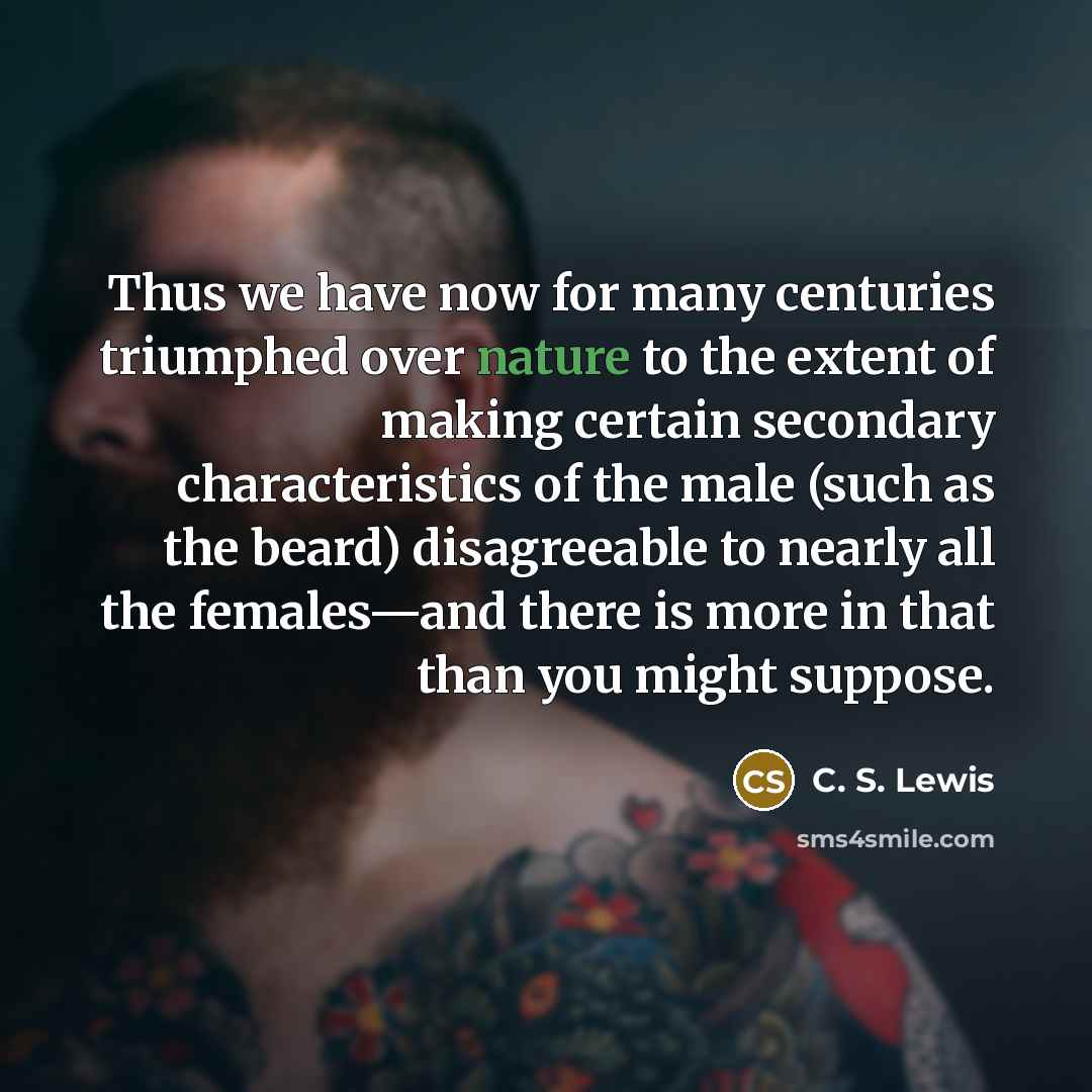 “Thus we have now for many centuries triumphed over nature…” quote by C. S. Lewis