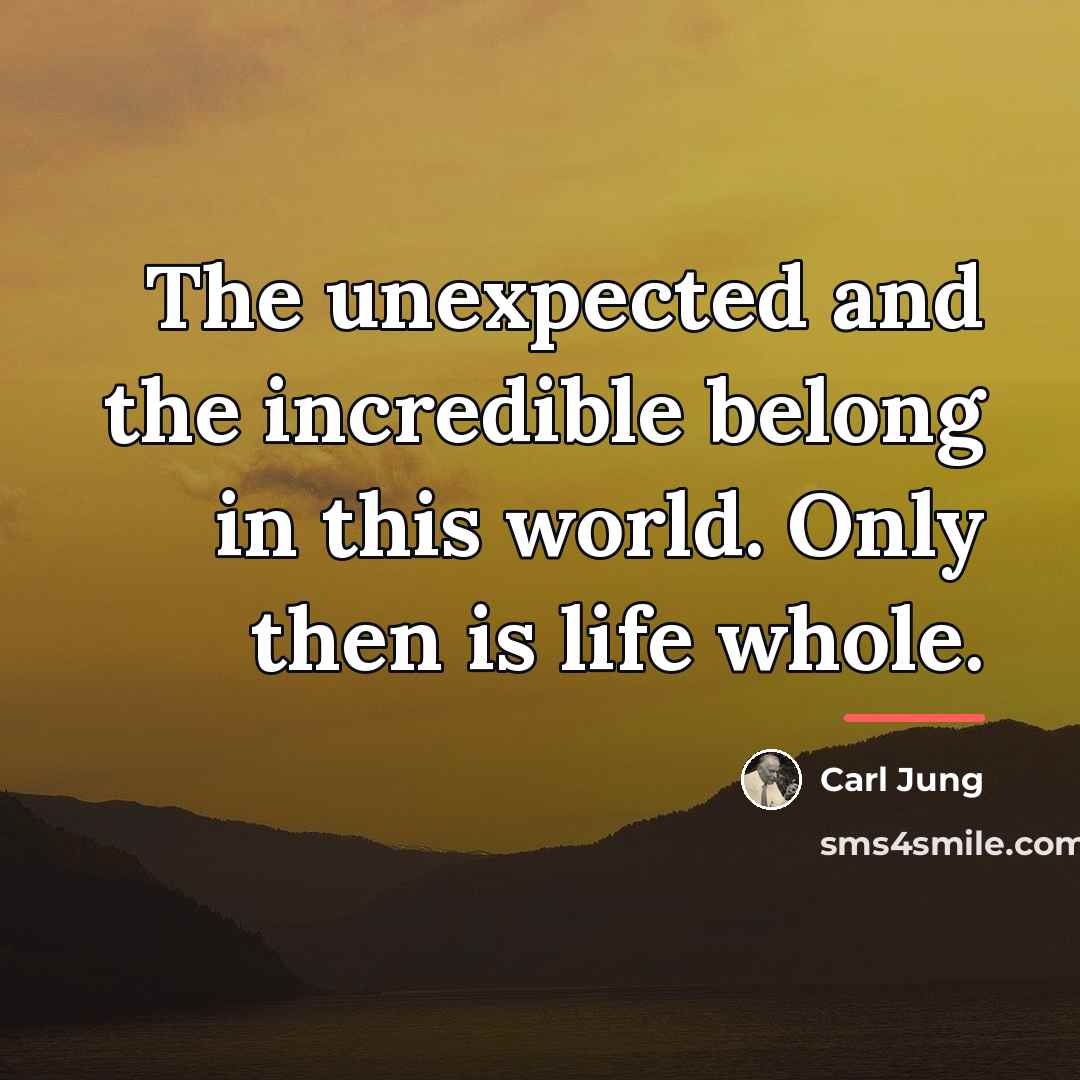 “The unexpected and the incredible belong in this world. Only…” quote by Carl Jung