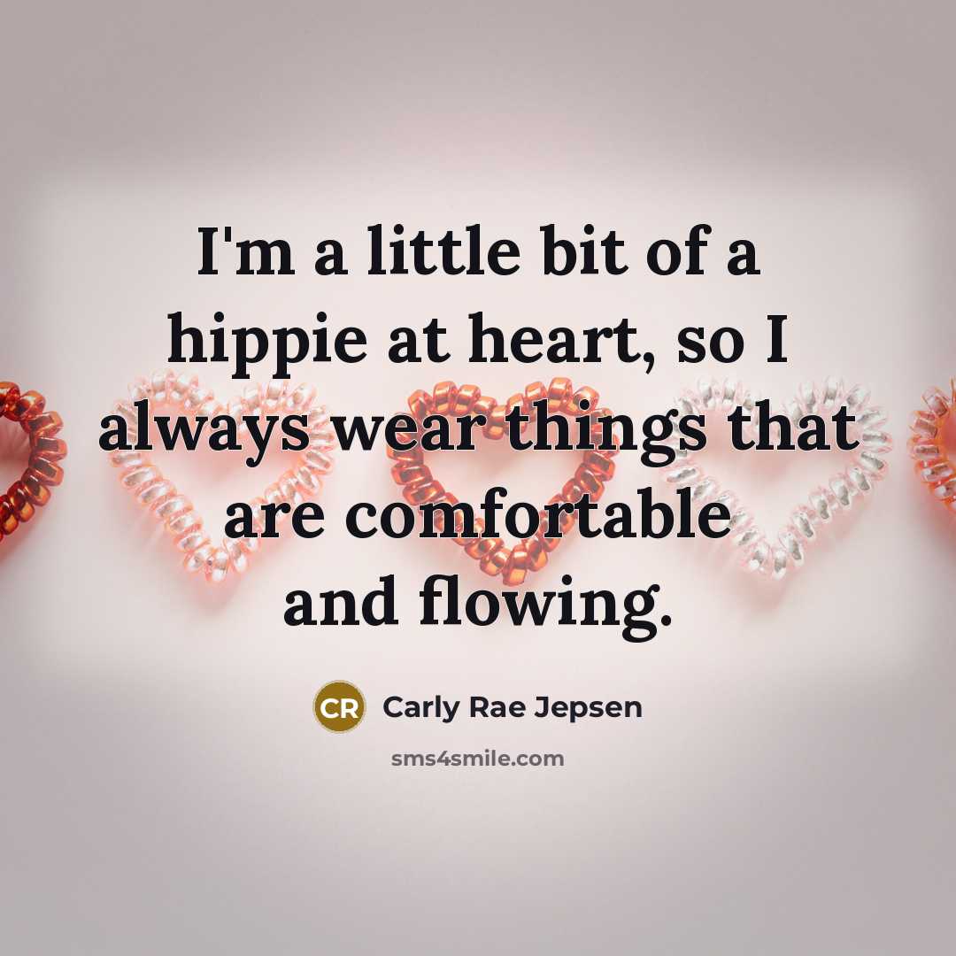 “I'm a little bit of a hippie at heart, so…” quote by Carly Rae Jepsen