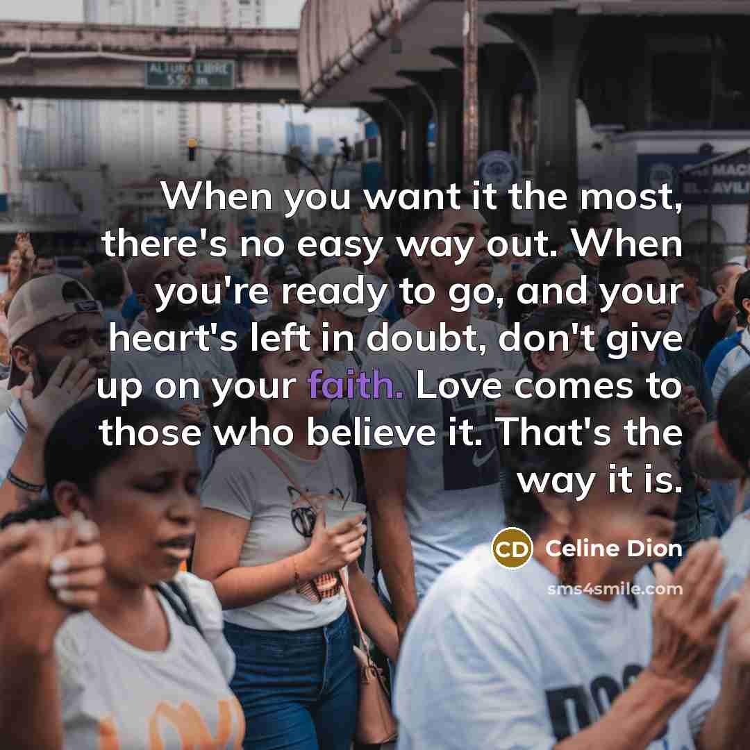 “When you want it the most, there's no easy way…” quote by Celine Dion