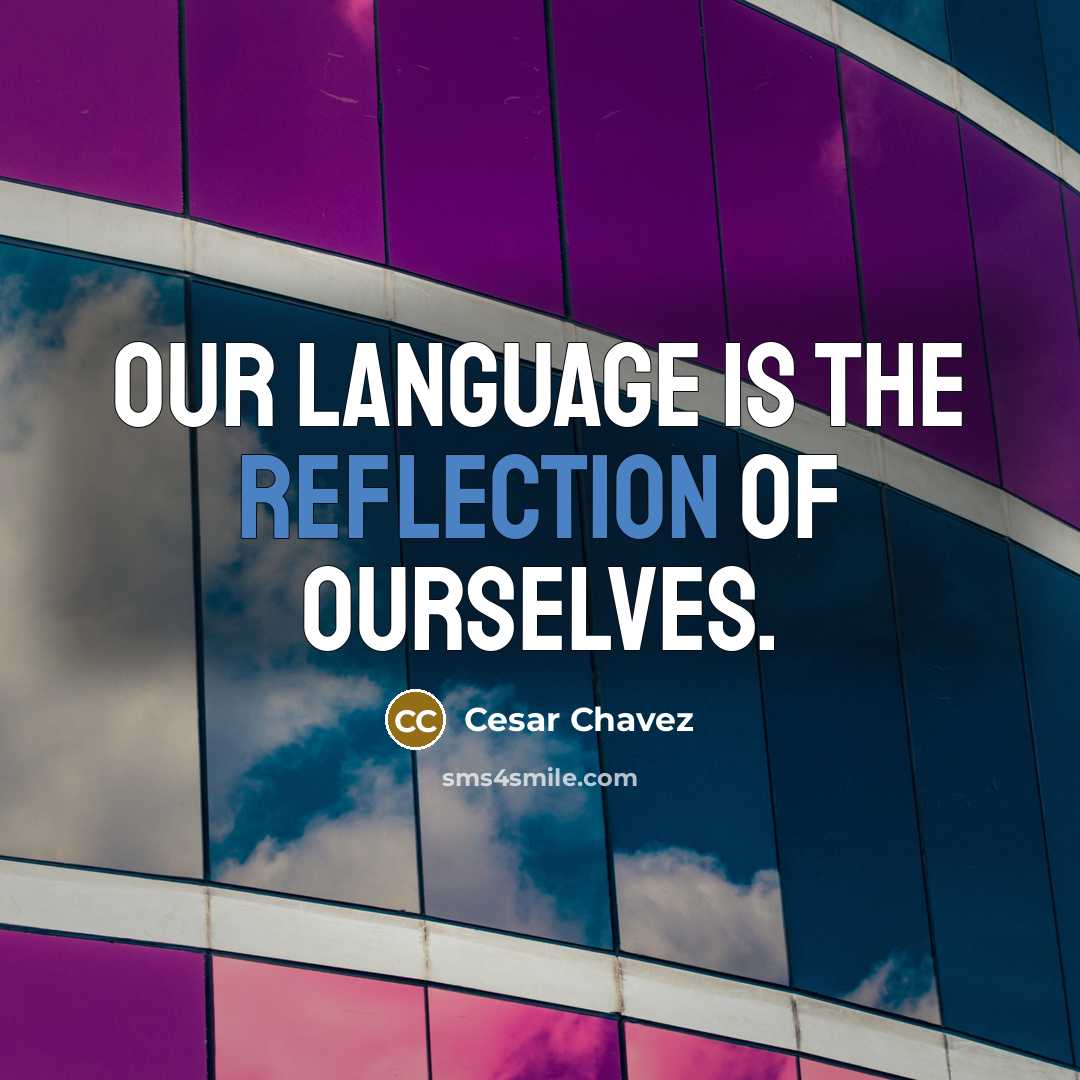 “Our language is the reflection of ourselves.…” quote by Cesar Chavez