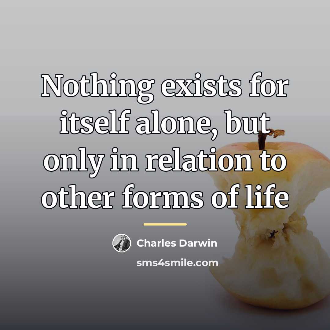 “Nothing exists for itself alone, but only in relation to…” quote by Charles Darwin