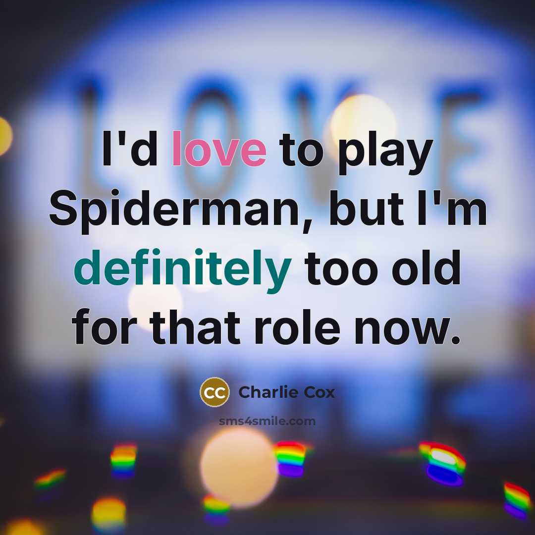“I'd love to play Spiderman, but I'm definitely too old…” quote by Charlie Cox