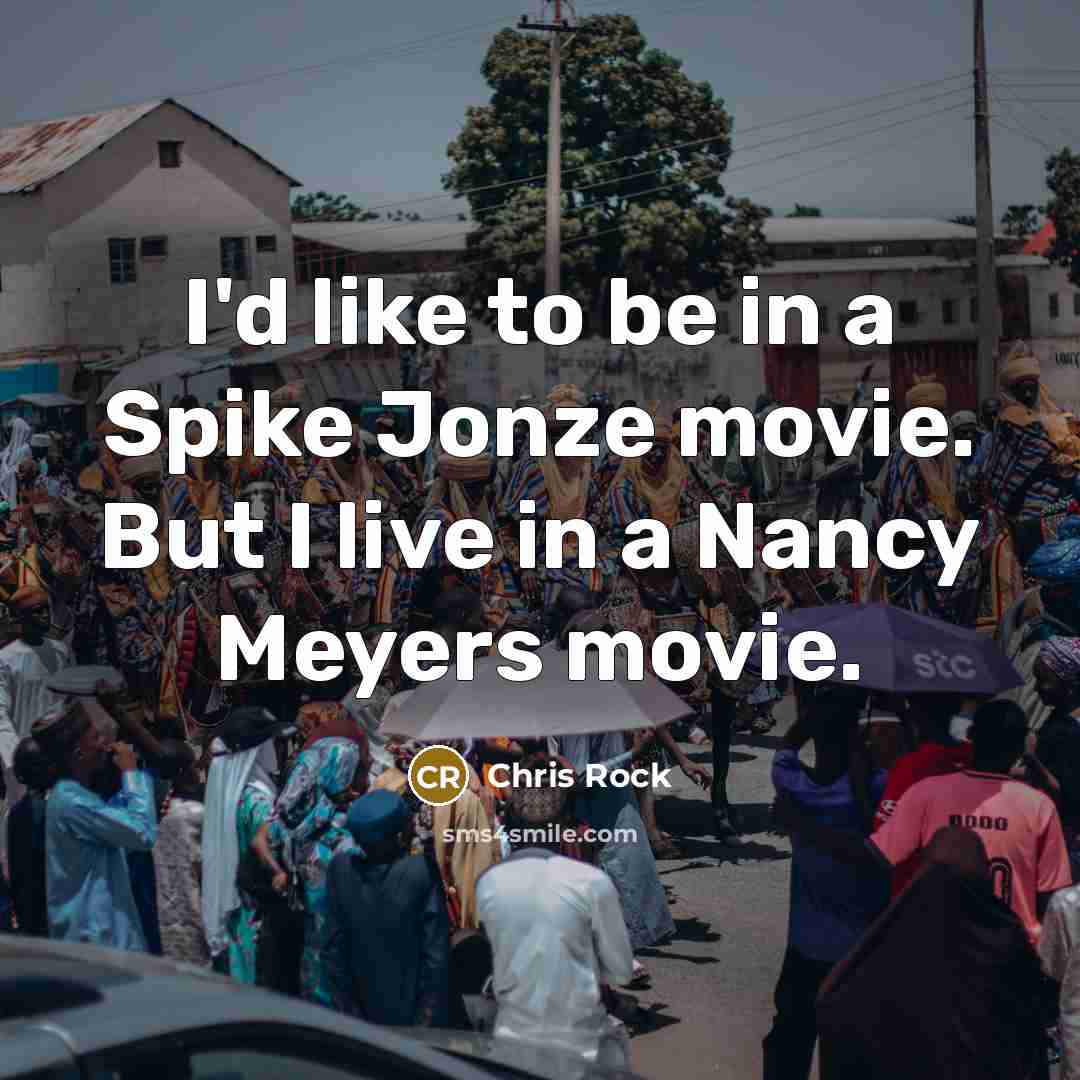 “I'd like to be in a Spike Jonze movie. But…” quote by Chris Rock