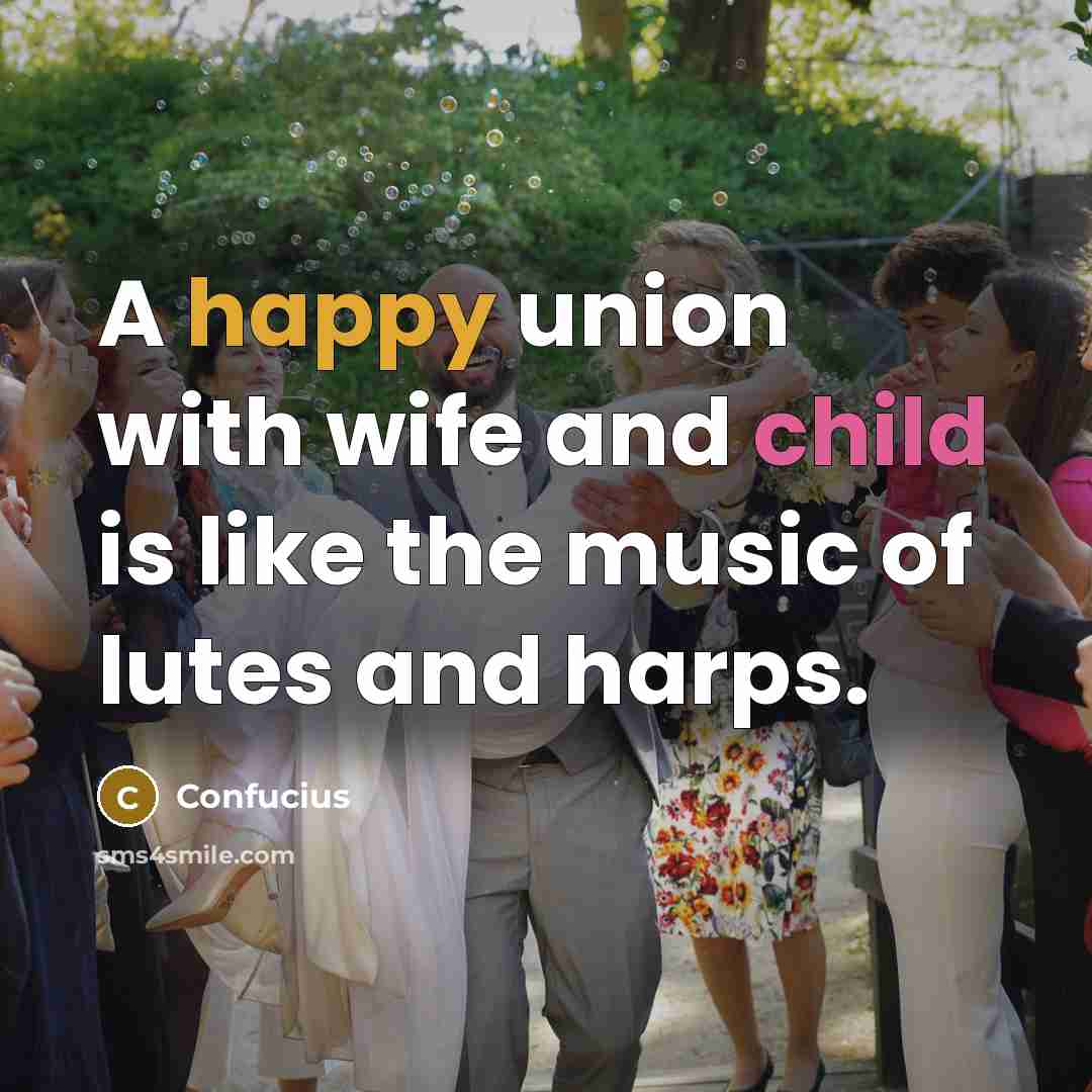 “A happy union with wife and child is like the…” quote by Confucius