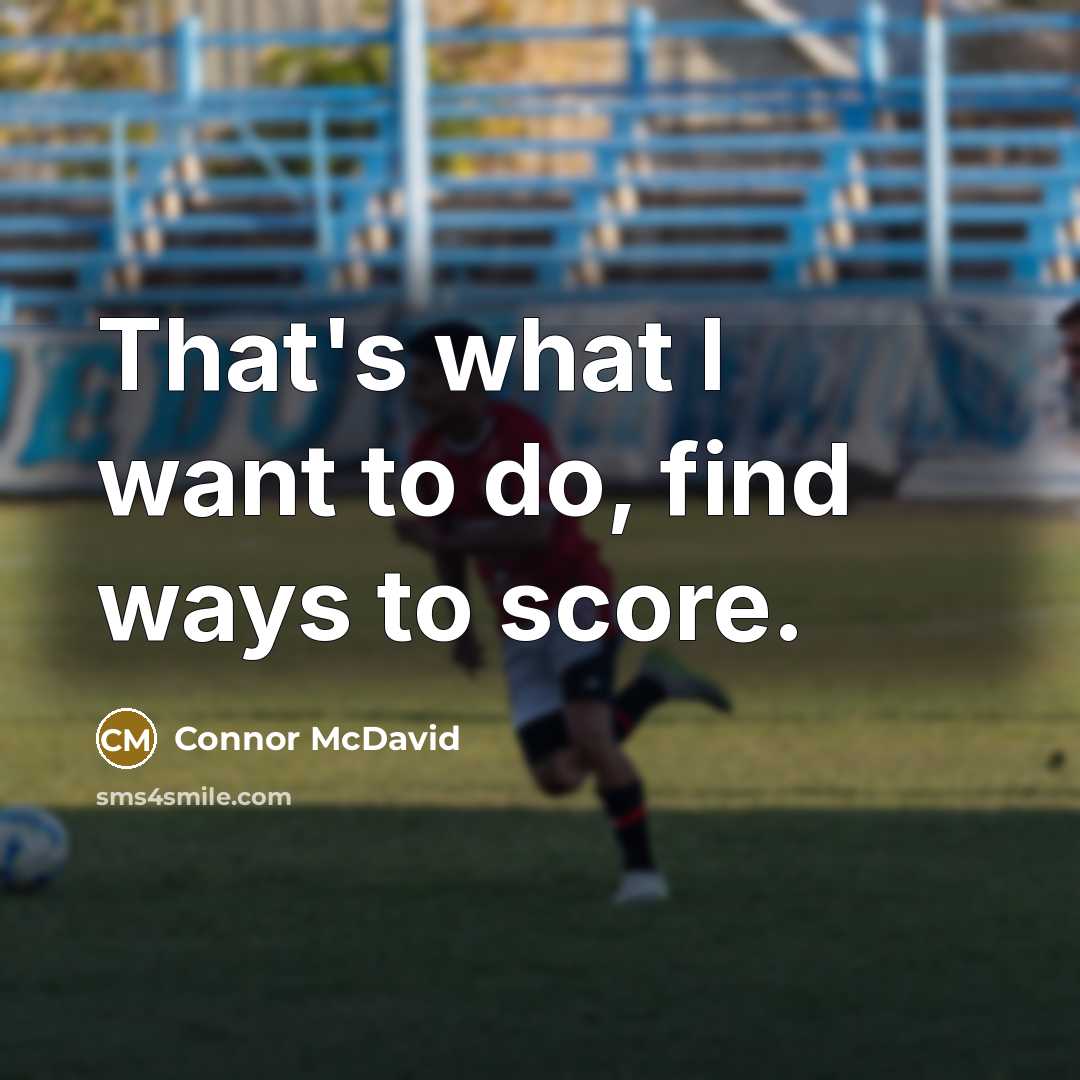 “That's what I want to do, find ways to score.…” quote by Connor McDavid