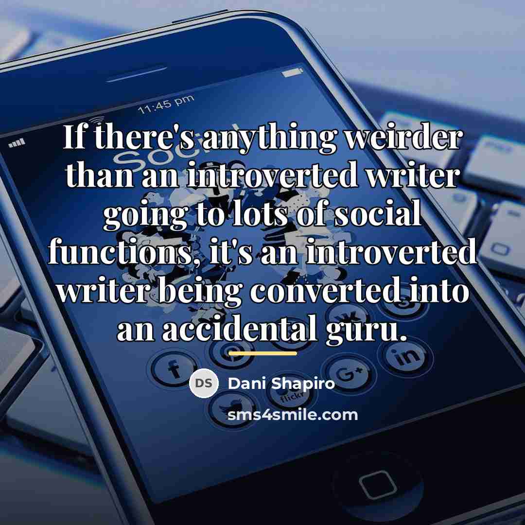 “If there's anything weirder than an introverted writer going to…” quote by Dani Shapiro