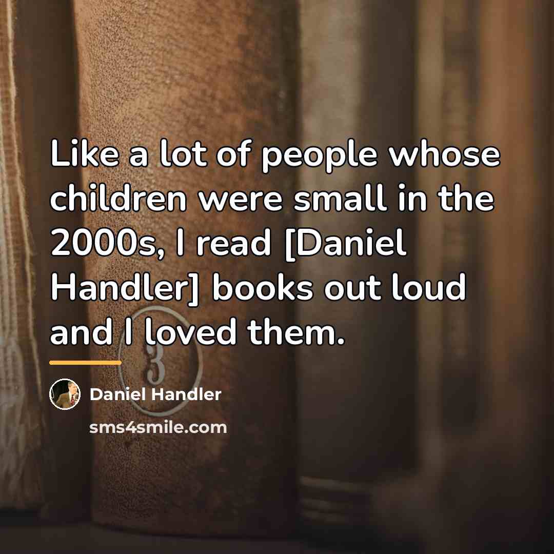 “Like a lot of people whose children were small in…” quote by Daniel Handler
