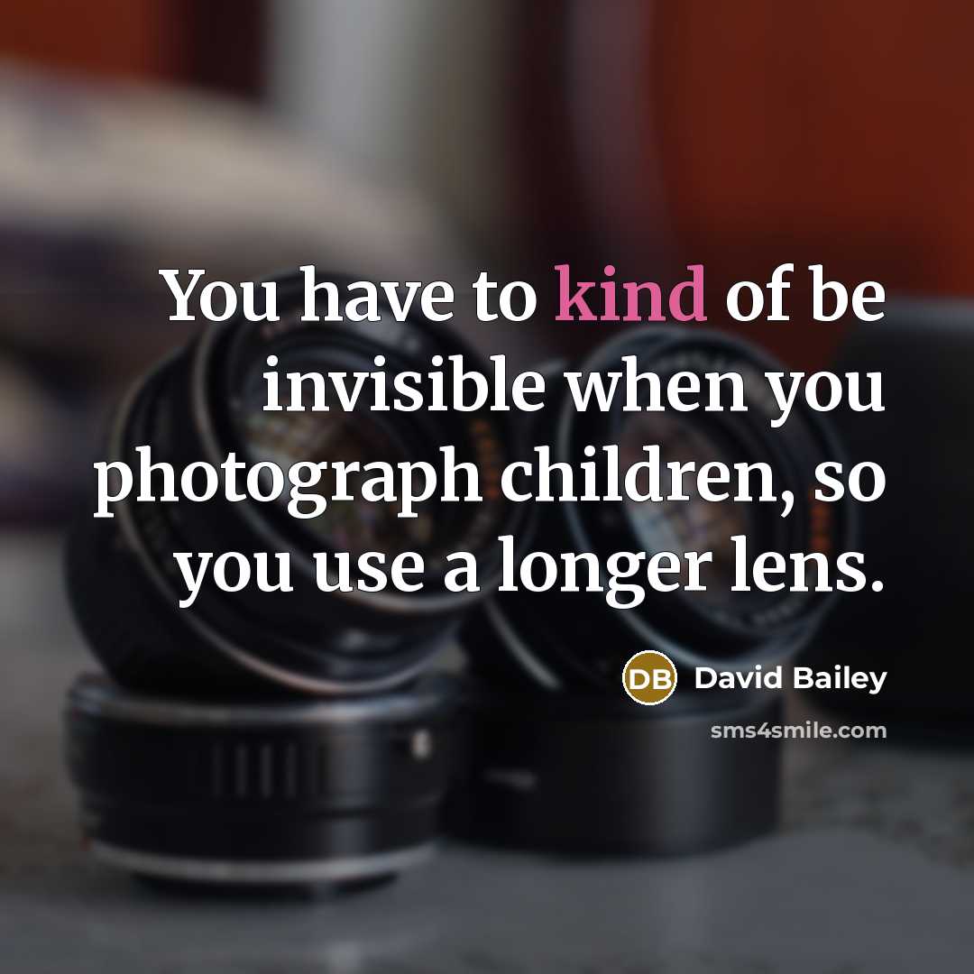 “You have to kind of be invisible when you photograph…” quote by David Bailey
