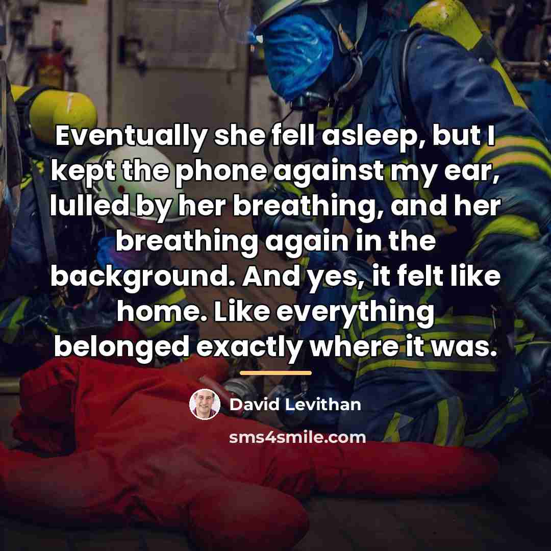 “Eventually she fell asleep, but I kept the phone against…” quote by David Levithan